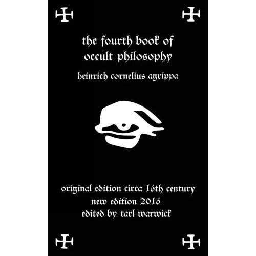 Fourth Book of Occult Philosophy: Of Heinrich Cornelius Agrippa