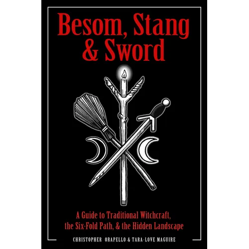 Besom, Stang & Sword: A Guide to Traditional Witchcraft, the Six-Fold Path & the Hidden Landscape