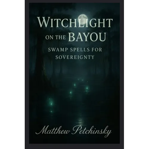 Witchlight on the Bayou: Swamp Spells for Sovereignty