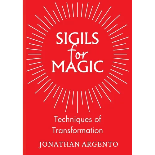 Sigils For Magic: Techniques of Transformation
