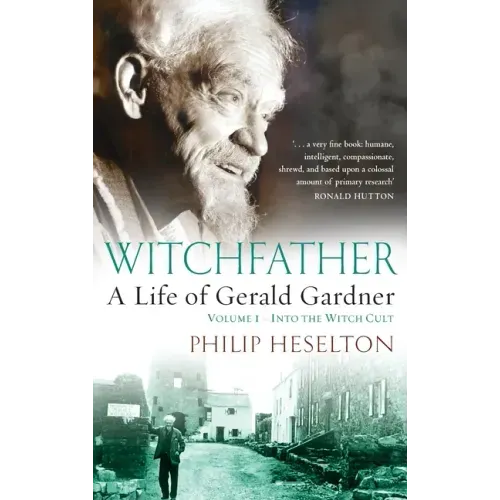 Witchfather: : A Life of Gerald Gardner, Volume 1--Into the Witch Cult