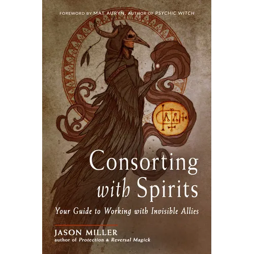 Consorting with Spirits: Your Guide to Working with Invisible Allies