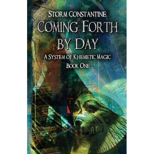 Coming Forth By Day: A System of Khemetic Magic Book One