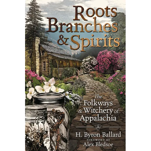 Roots, Branches & Spirits: The Folkways & Witchery of Appalachia
