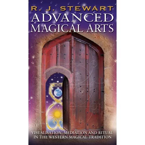 Advanced Magical Arts: Visualisation, Mediation and Ritual in the Western Magical Tradition