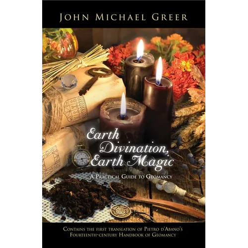 Earth Divination, Earth Magic: A Practical Guide to Geomancy