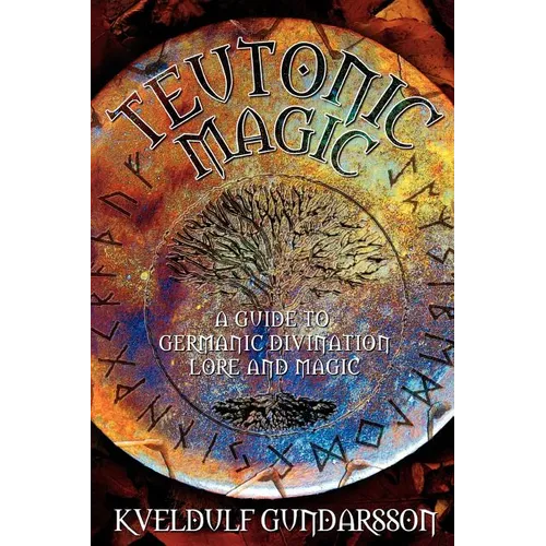 Teutonic Magic: A Guide to Germanic Divination, Lore and Magic