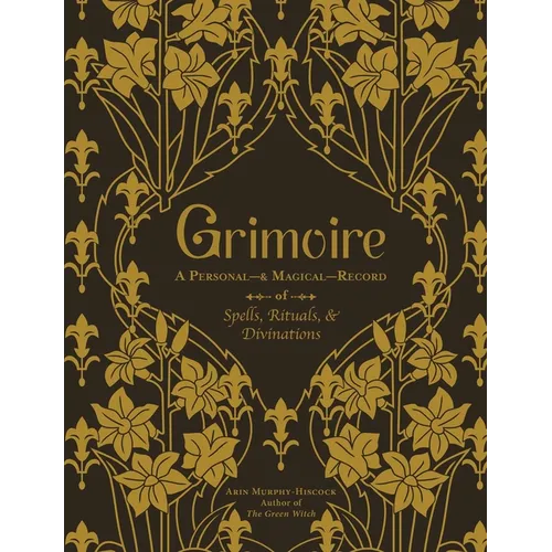 Grimoire: A Personal--& Magical--Record of Spells, Rituals, & Divinations