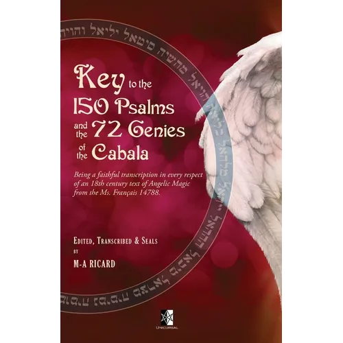 Key to the 150 Psalms and the 72 Genies of the Cabala: Being a transcription of an 18th century text of Angelic Magic from the Ms. Français 14788.