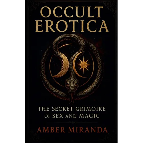 Occult Erotica: The Secret Grimoire of Sex and Magic