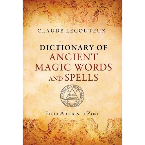 Dictionary of Ancient Magic Words and Spells: From Abraxas to Zoar