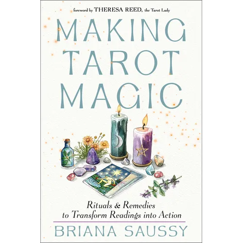 Making Tarot Magic: Rituals and Remedies to Transform Readings Into Action