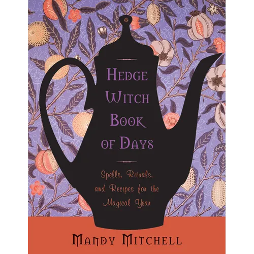 Hedgewitch Book of Days: Spells, Rituals, and Recipes for the Magical Year