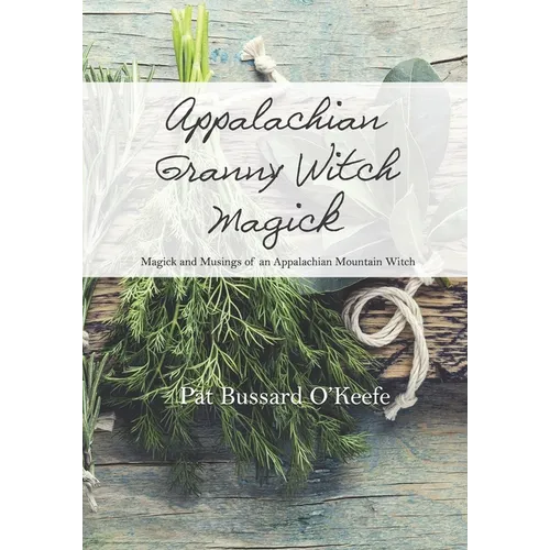 Appalachian Granny Witch Magick: Magick and Musings of an Appalachian Mountain Witch
