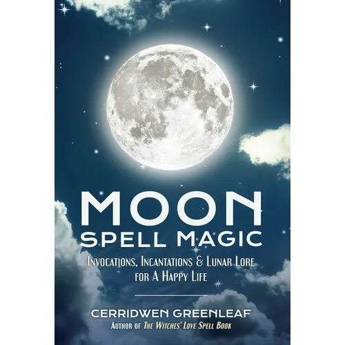 Moon Spell Magic: Invocations, Incantations & Lunar Lore for a Happy Life (Spell Book, Beginners Witch, Moon Spells, Wicca, Witchcraft,