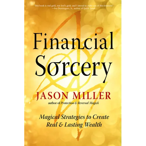 Financial Sorcery: Magical Strategies to Create Real and Lasting Wealth