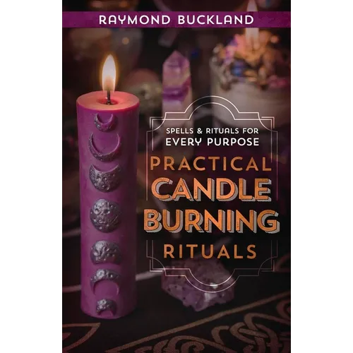Practical Candleburning Rituals: Spells and Rituals for Every Purpose