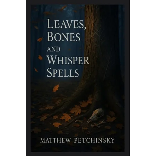 Leaves, Bones, and Whisper Spells