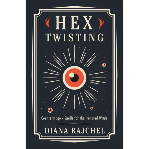 Hex Twisting: Countermagick Spells for the Irritated Witch