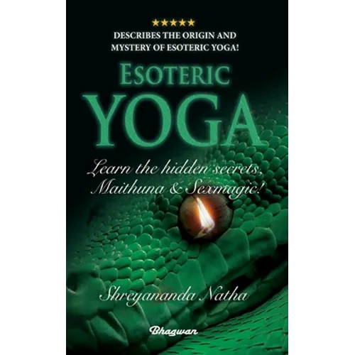 ESOTERIC YOGA - Learn Maithuna and Sex Magic: By Bestselling author Shreyananda Natha!