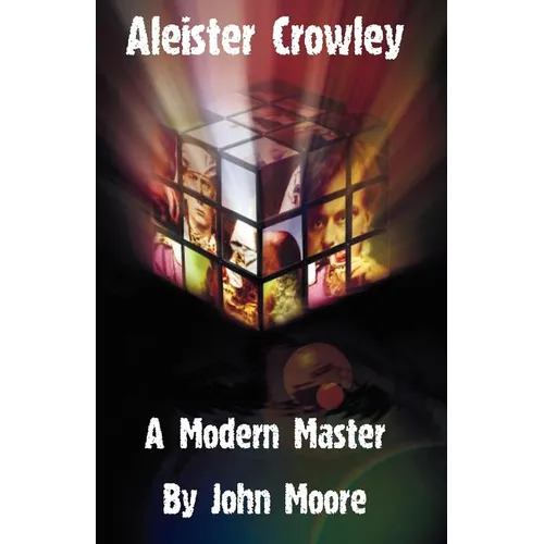 Aleister Crowley: A Modern Master