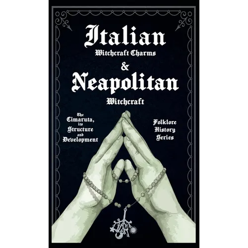 Italian Witchcraft Charms and Neapolitan Witchcraft - The Cimaruta, its Structure and Development (Folklore History Series)