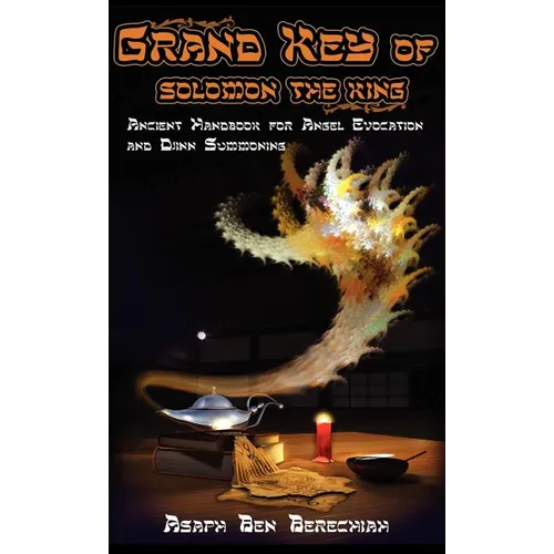 Grand Key of Solomon the King: Ancient Handbook of Angel Magic and Djinn Summoning