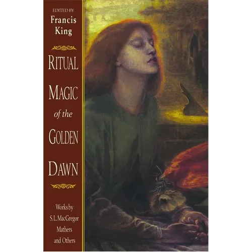 Ritual Magic of the Golden Dawn: Works by S. L. MacGregor Mathers and Others