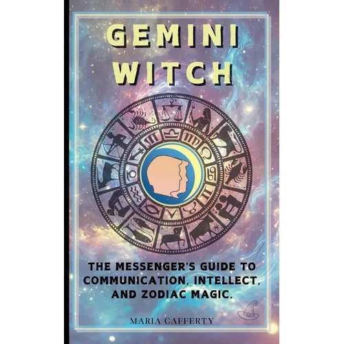 Gemini Witch: The Messenger's Guide to Communication, Intellect, and Zodiac Magic.