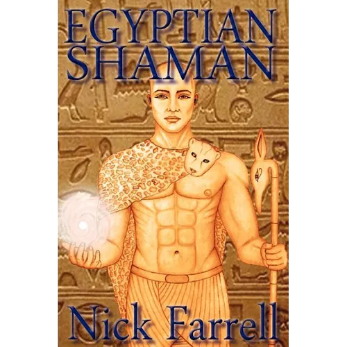 Egyptian Shaman: The Primal Spiritual Path of Ancient Egypt