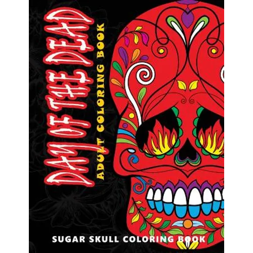 Day of the Dead: Sugar skull coloring book at midnight Version ( Skull Coloring Book for Adults, Relaxation & Meditation )