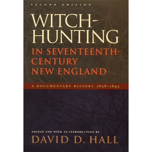 Witch-Hunting in Seventeenth-Century New England: A Documentary History 1638-1693, Second Edition