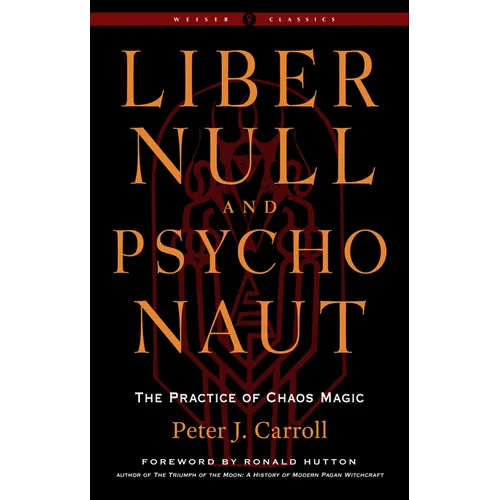 Liber Null & Psychonaut: The Practice of Chaos Magic (Revised and Expanded Edition)