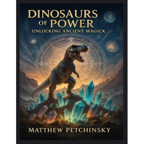 Dinosaurs of Power: Unlocking Ancient Magick