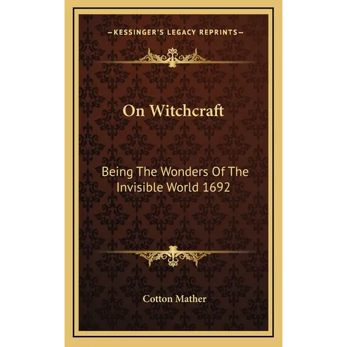 On Witchcraft: Being The Wonders Of The Invisible World 1692