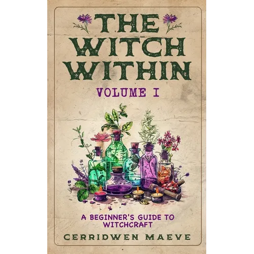 The Witch Within, Volume I: A Beginner's Guide to Witchcraft
