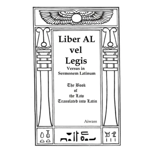 Liber AL vel Legis Versus in Sermonem Latinum: The Book of the Law Translated into Latin
