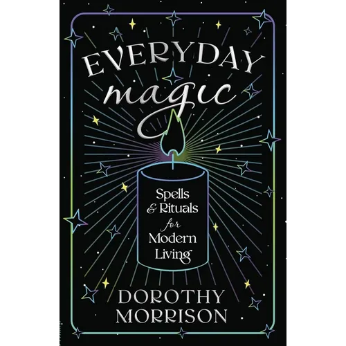 Everyday Magic: Spells & Rituals for Modern Living