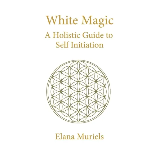 White Magic: A Holistic Guide to Self Initiation