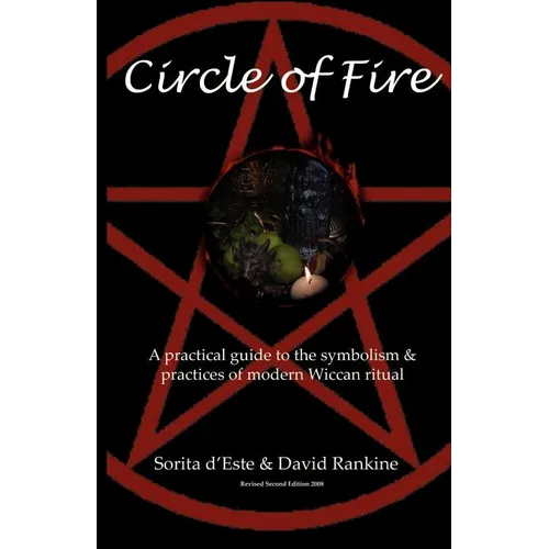 Circle of Fire: A Practical Guide to the Symbolism and Practices of Modern Wiccan Ritual