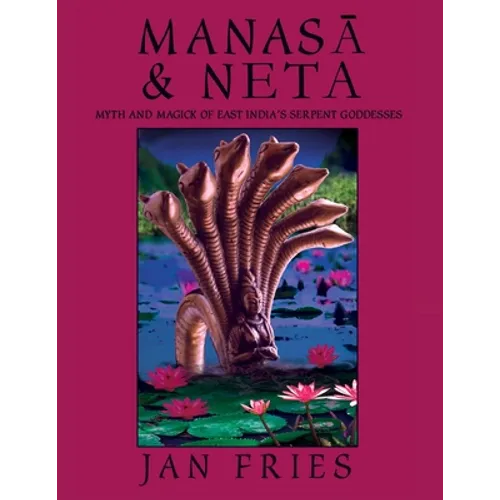Manasa and Neta: Myth and Magick of East India's Serpent Goddesses