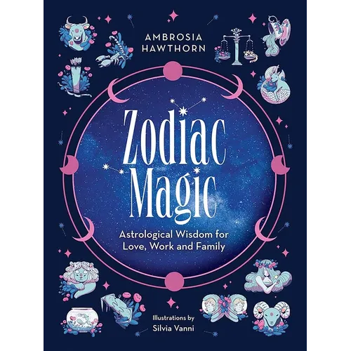 Zodiac Magic: Astrological Wisdom for Love, Work and Family