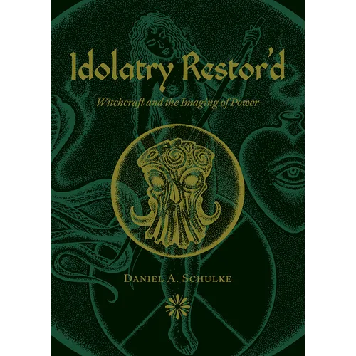 Idolatry Restor'd: Witchcraft and the Imaging of Power