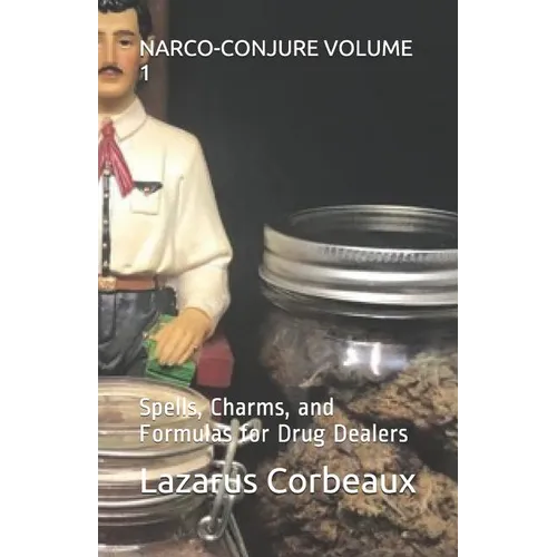 Narco-Conjure Volume 1: Spells, Charms, and Formulas for Drug Dealers