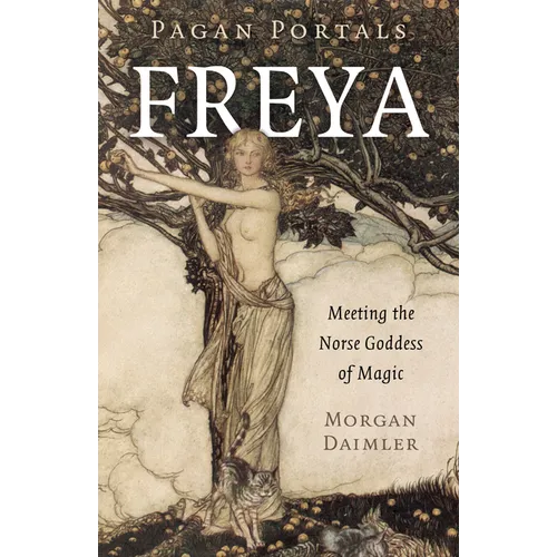 Pagan Portals - Freya: Meeting the Norse Goddess of Magic