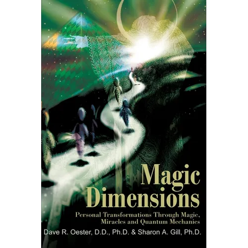 Magic Dimensions: Personal Transformations Through Magic, Miracles and Quantum Mechanics