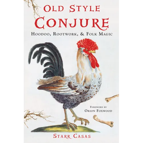 Old Style Conjure: Hoodoo, Rootwork, & Folk Magic