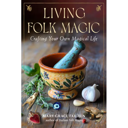 Living Folk Magic: Crafting Your Own Magical Life