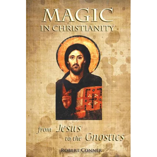 Magic in Christianity: From Jesus to the Gnostics