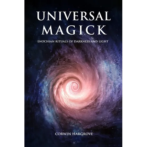 Universal Magick: Enochian Rituals of Darkness and Light